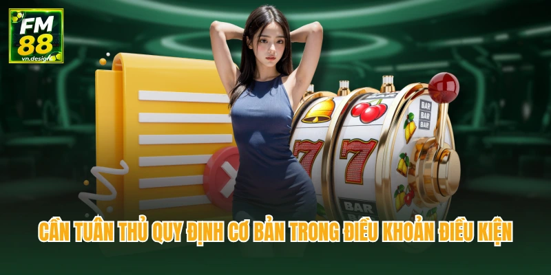 Điều Khoản Điều Kiện 1 Cần tuân thủ quy định cơ bản trong điều khoản điều kiện