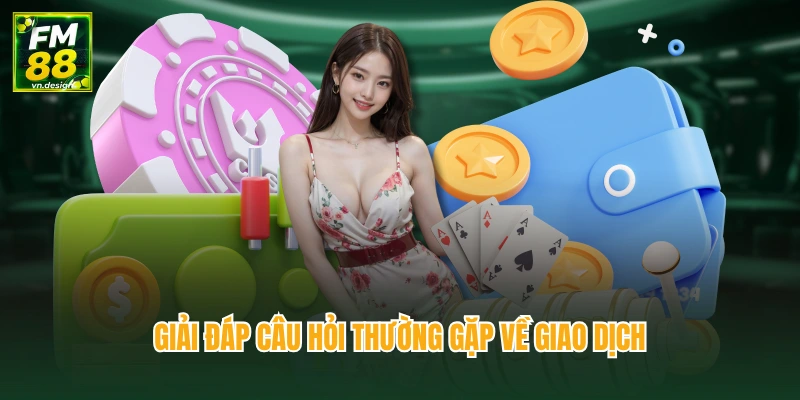 Câu Hỏi Thường Gặp FM88 2 Giải đáp câu hỏi thường gặp về giao dịch