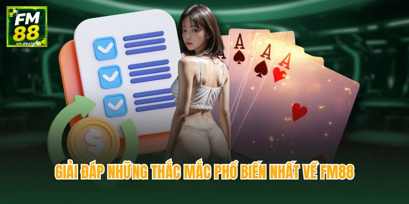 Điều Khoản Điều Kiện 3 Giải đáp những thắc mắc phổ biến nhất về FM88
