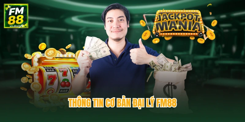 Đại Lý FM88 1 Thông tin cơ bản đại lý FM88